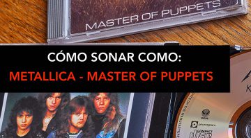 Cómo sonar como Metallica en Master of Puppets