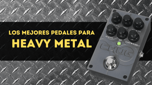 Los mejores pedales para Heavy Metal